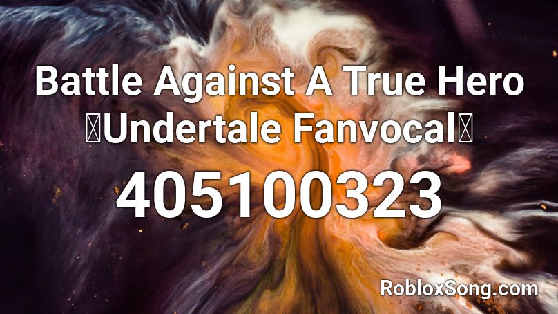 Battle Against A True Hero「Undertale Fanvocal」 Roblox ID