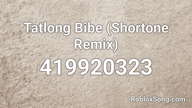 Tatlong Bibe (Shortone Remix) Roblox ID
