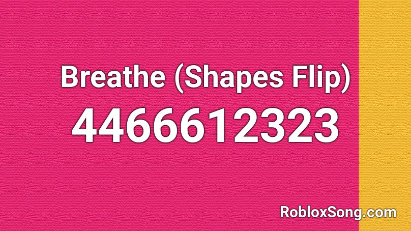 Breathe (Shapes Flip) Roblox ID