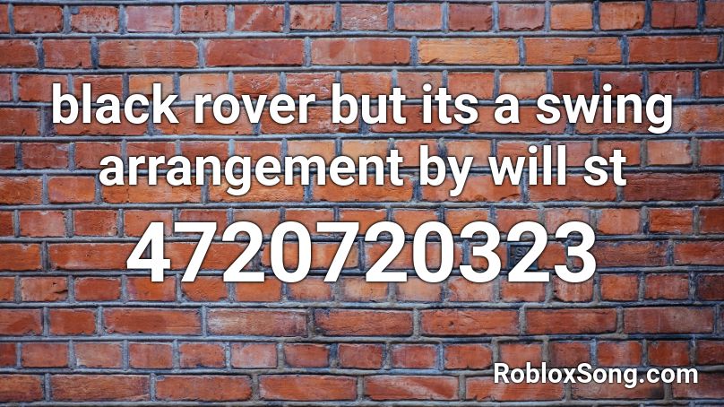 Black Rover But Its A Swing Arrangement By Will St Roblox Id Roblox Music Codes - black rover roblox id