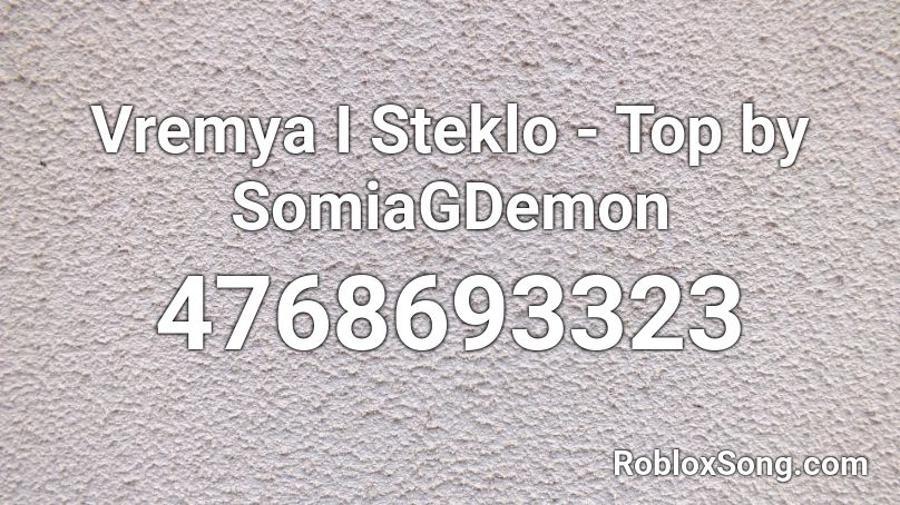 Vremya I Steklo - Top by SomiaGDemon Roblox ID