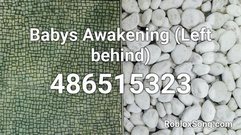 Babys Awakening Left Behind Roblox Id Roblox Music Codes - idfc roblox audio