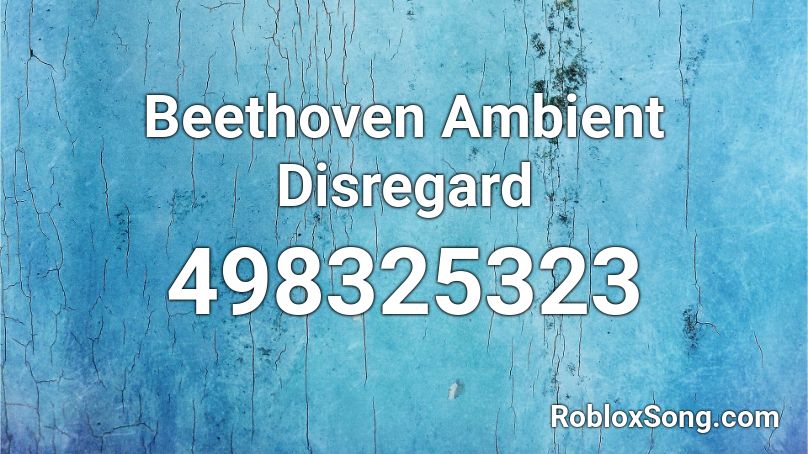 Beethoven Ambient Disregard Roblox ID