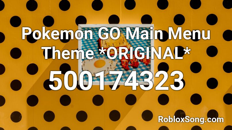 Pokemon GO Main Menu Theme *ORIGINAL* Roblox ID