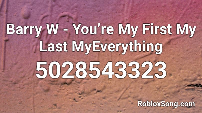 Barry W - You’re My First My Last MyEverything Roblox ID