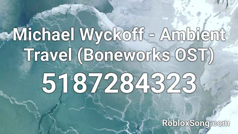 Michael Wyckoff - Ambient Travel (Boneworks OST) Roblox ID