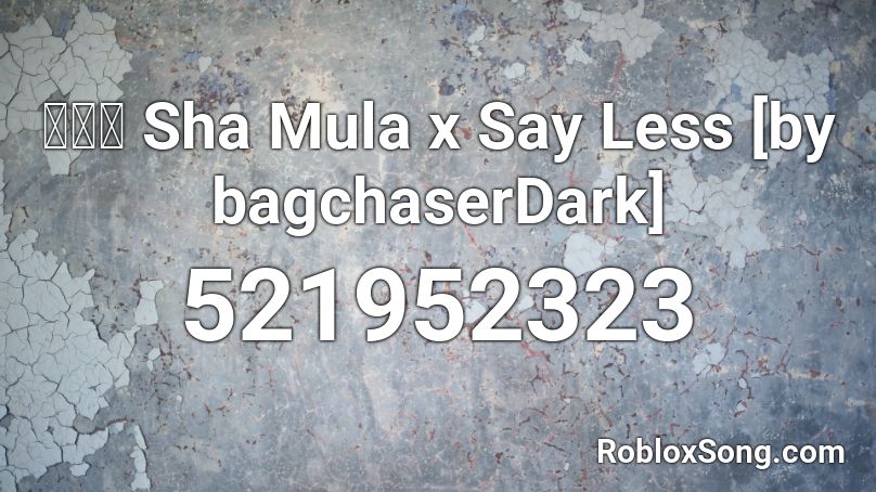 🔥🔊🎵 Sha Mula x Say Less [by bagchaserDark] Roblox ID