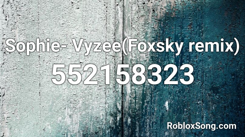 Sophie- Vyzee(Foxsky remix) Roblox ID