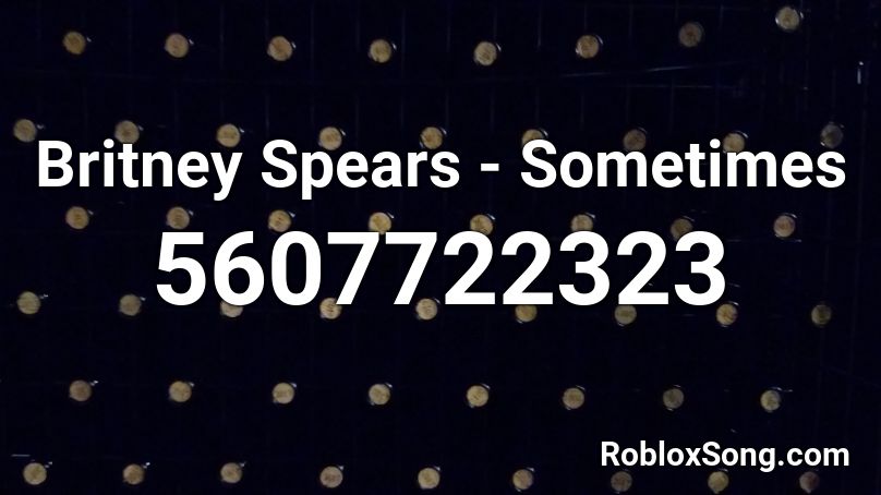 Britney Spears - Sometimes Roblox ID