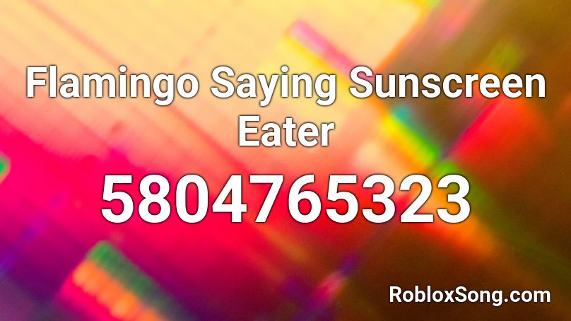Flamingo Saying Sunscreen Eater Roblox ID