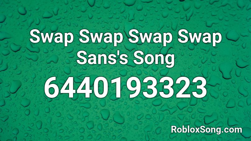 Swap Swap Swap Swap Sans's Song Roblox ID
