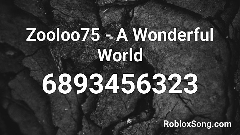 Zooloo75 - A Wonderful World Roblox ID