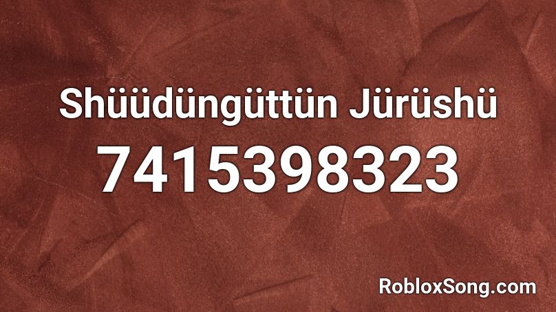 Shüüdüngüttün Jürüshü Roblox ID