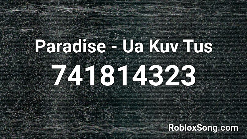 Paradise - Ua Kuv Tus  Roblox ID