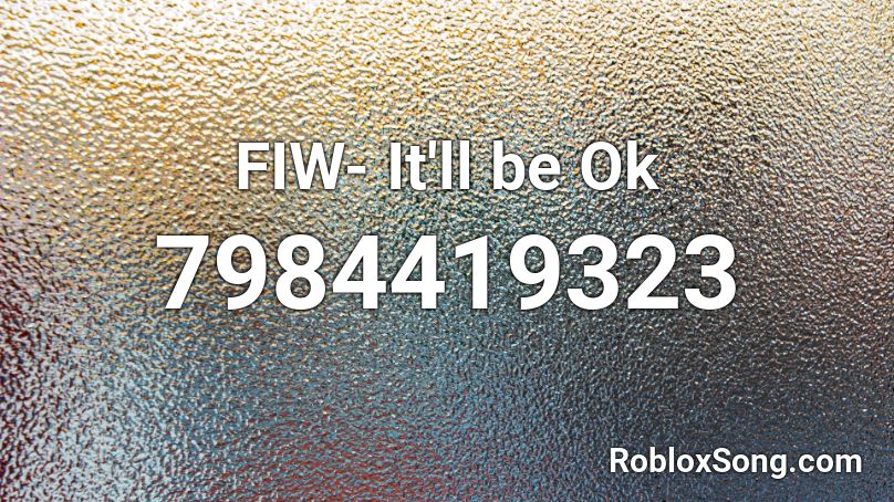 FIW- It'll be Ok Roblox ID