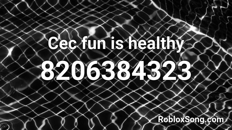Cec fun is healthy Roblox ID