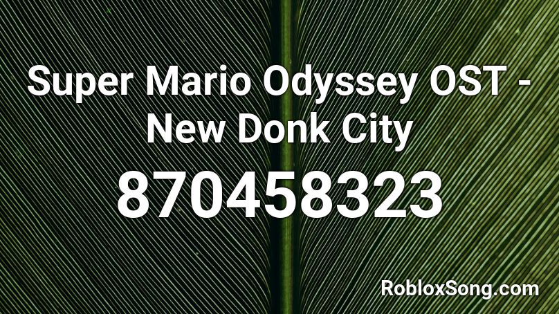 Super Mario Odyssey Ost New Donk City Roblox Id Roblox Music Codes - roblox super mario odyssey song id