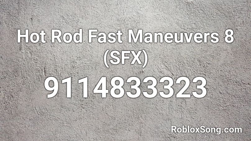 Hot Rod Fast Maneuvers 8 (SFX) Roblox ID