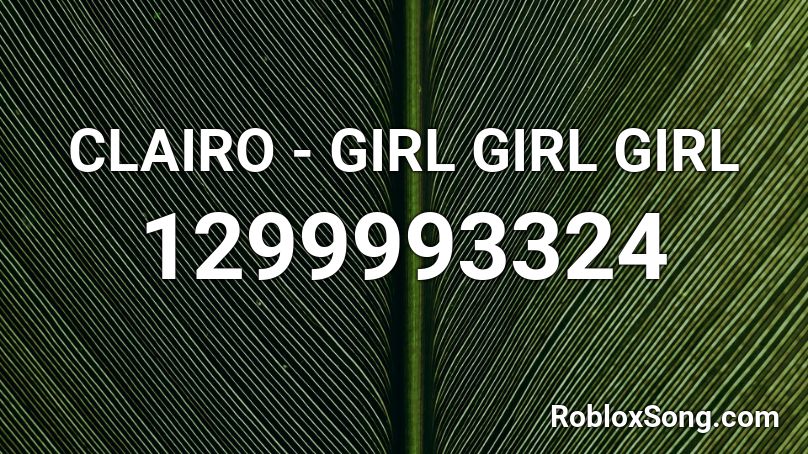 CLAIRO - GIRL GIRL GIRL Roblox ID