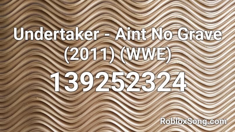Undertaker - Aint No Grave (2011) (WWE) Roblox ID