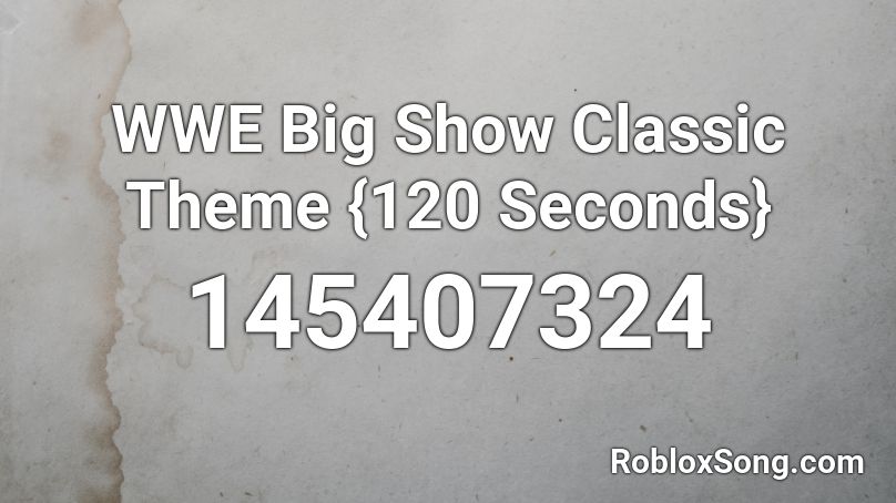 WWE Big Show Classic Theme {120 Seconds} Roblox ID