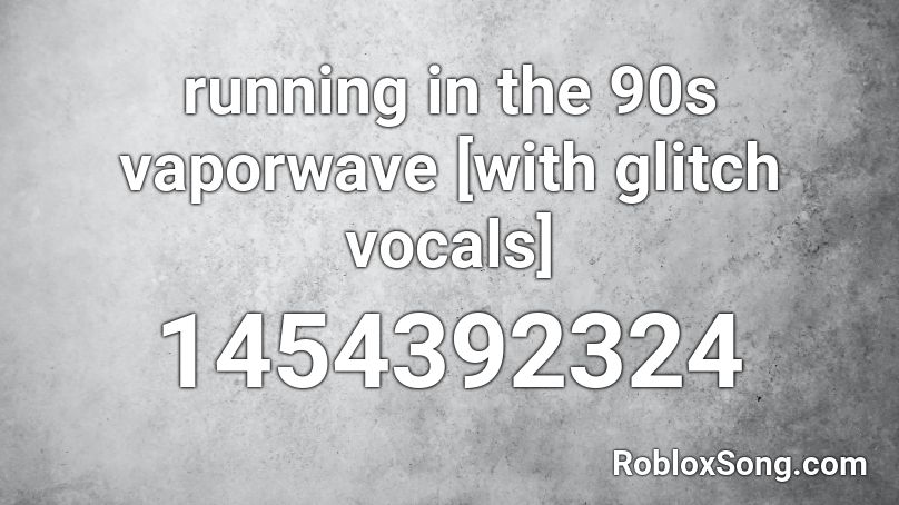 Running In The 90s Vaporwave With Glitch Vocals Roblox Id Roblox Music Codes - roblox running in the 90s instrumental