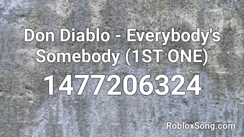 Don Diablo - Everybody's Somebody (1ST ONE) Roblox ID