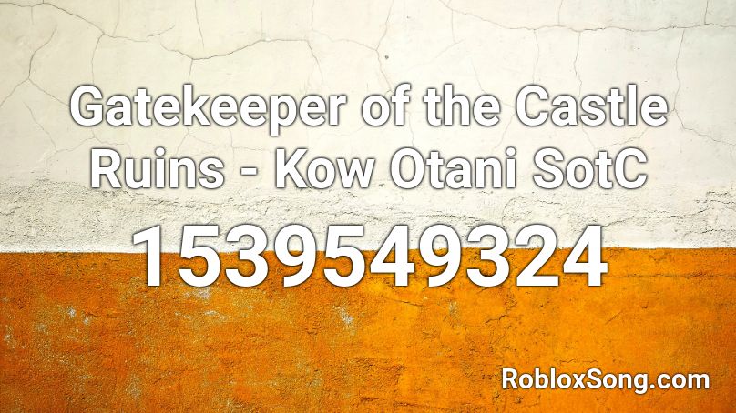 Gatekeeper of the Castle Ruins - Kow Otani SotC Roblox ID