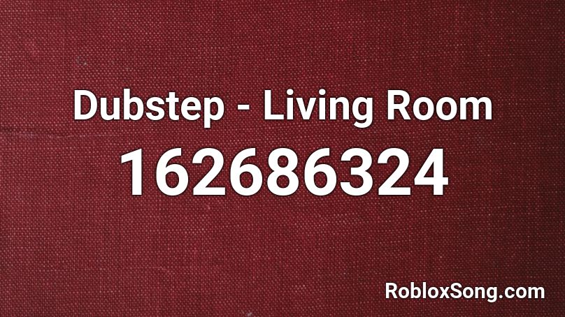 Dubstep - Living Room Roblox ID
