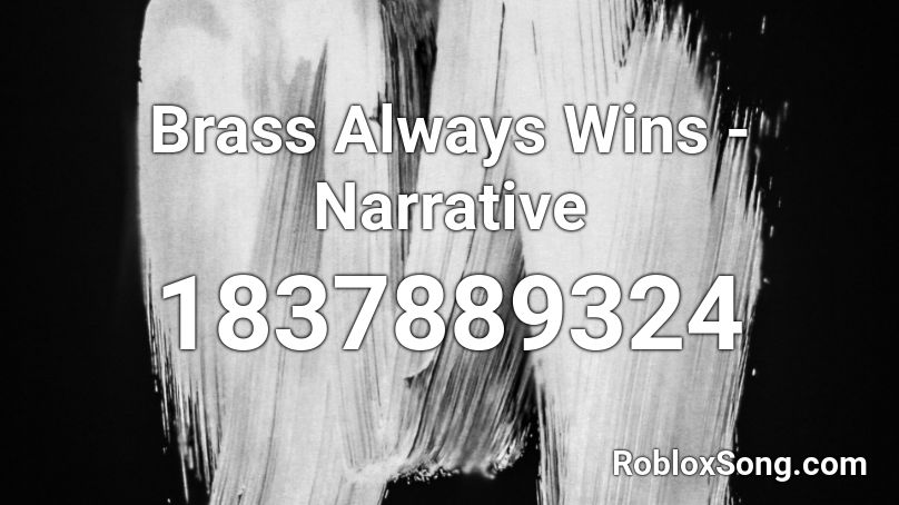 Brass Always Wins - Narrative Roblox ID