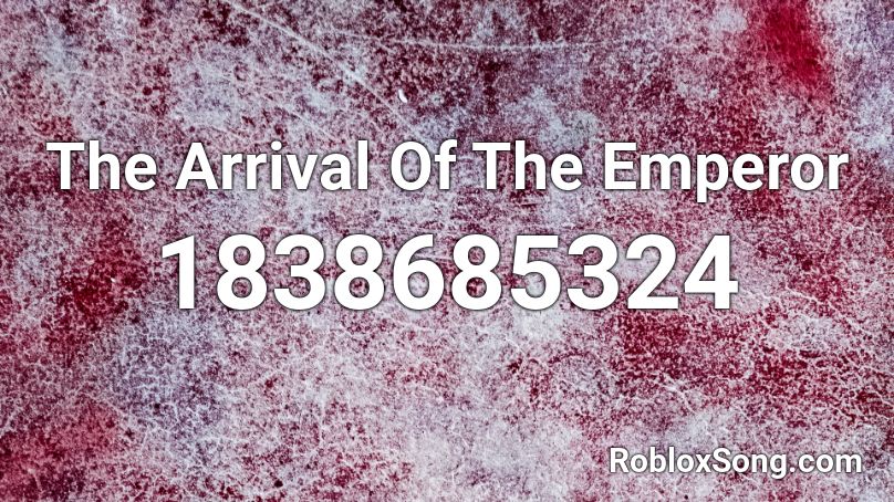 The Arrival Of The Emperor Roblox ID