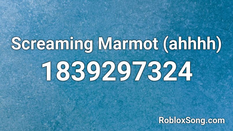 Screaming Marmot (ahhhh) Roblox ID