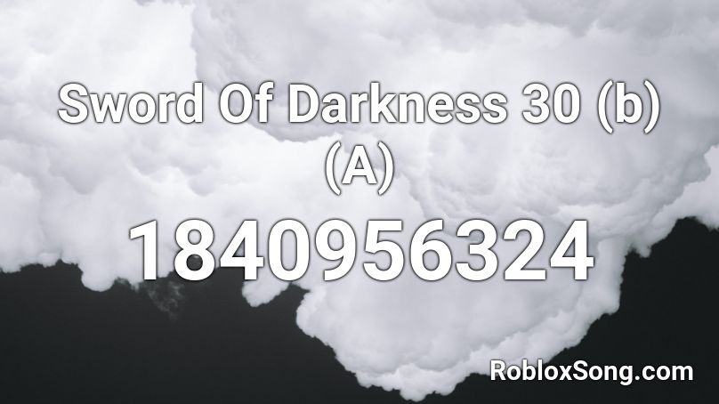 Sword Of Darkness 30 (b) (A) Roblox ID