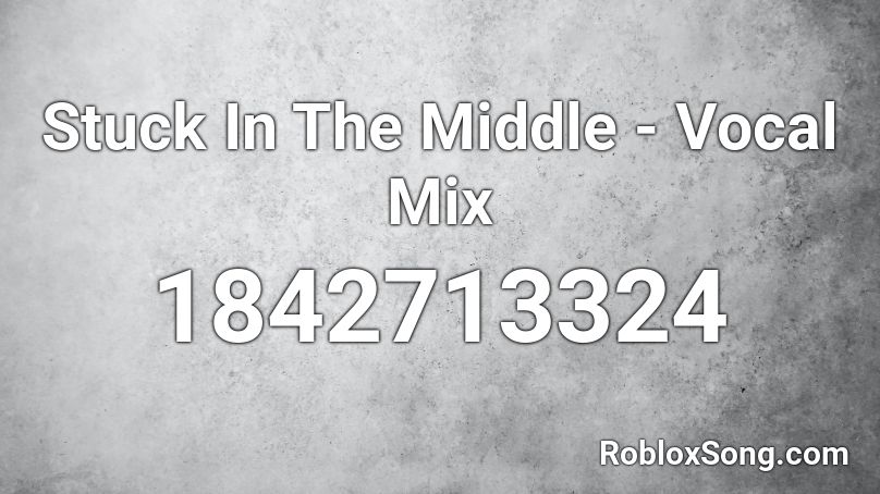 Stuck In The Middle - Vocal Mix Roblox ID