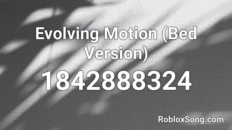 Evolving Motion (Bed Version) Roblox ID