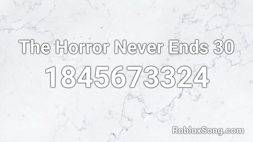 The Horror Never Ends 30 Roblox ID