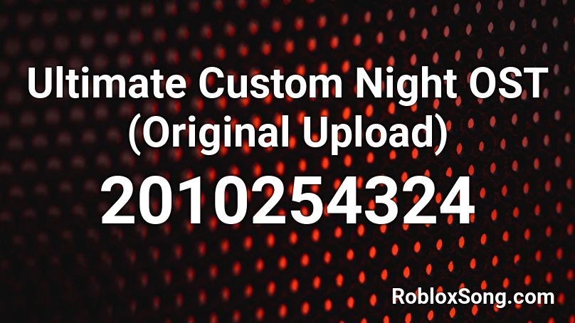 Ultimate Custom Night OST (Original Upload) Roblox ID