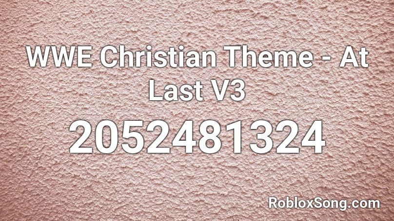 WWE Christian Theme - At Last V3 Roblox ID
