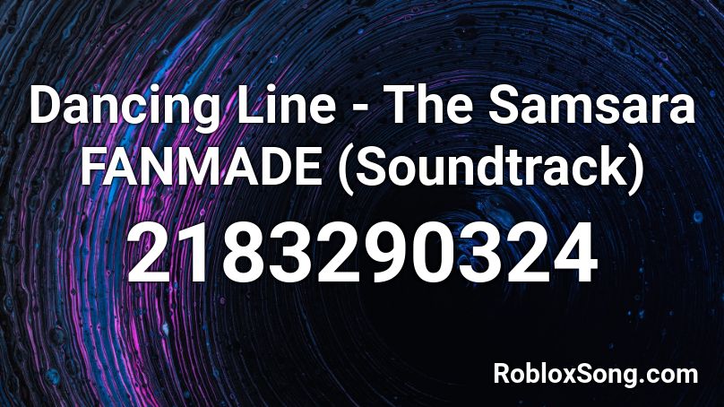 Dancing Line - The Samsara FANMADE (Soundtrack) Roblox ID