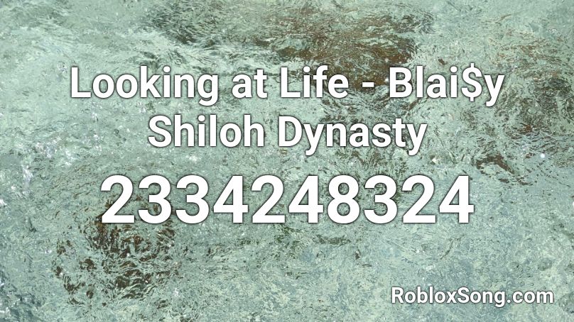 Looking At Life Blai Y Shiloh Dynasty Roblox Id Roblox Music Codes - shiloh dynasty roblox id codes