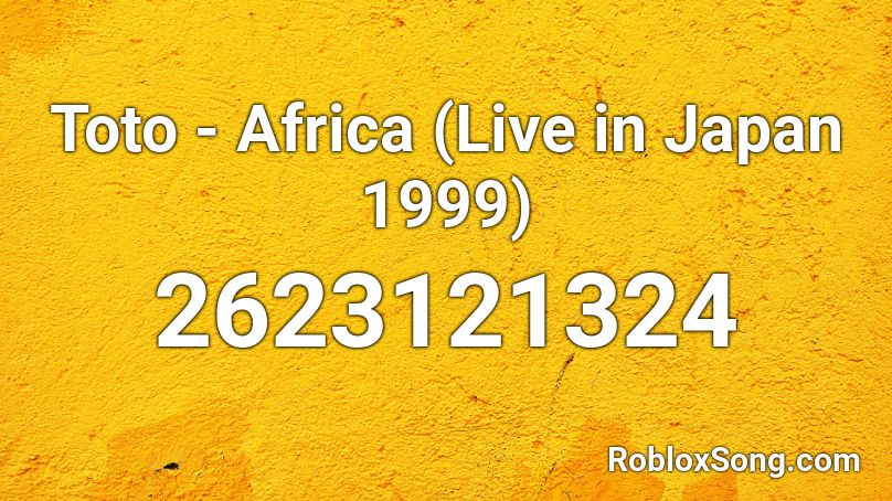 Toto - Africa (Live in Japan 1999) Roblox ID