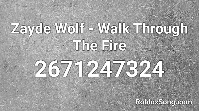 Zayde Wolf - Walk Through The Fire Roblox ID