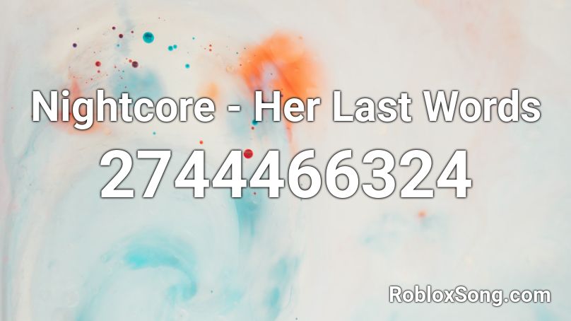 Nightcore - Her Last Words  Roblox ID