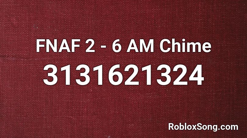 FNAF 2 - 6 AM Chime Roblox ID