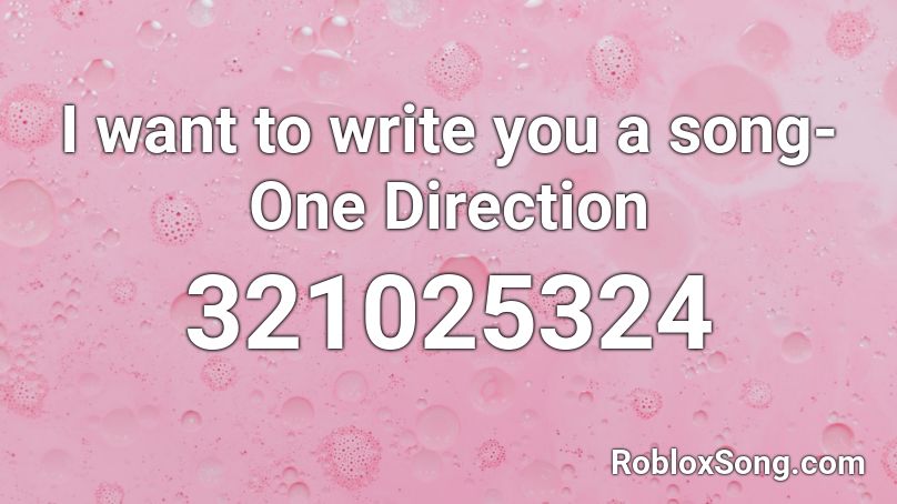 I Want To Write You A Song One Direction Roblox Id Roblox Music Codes - one direction roblox id codes