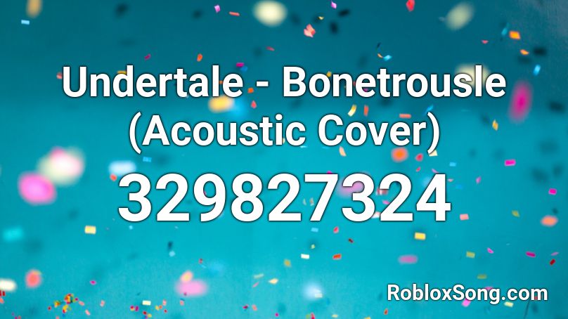 Undertale - Bonetrousle (Acoustic Cover) Roblox ID