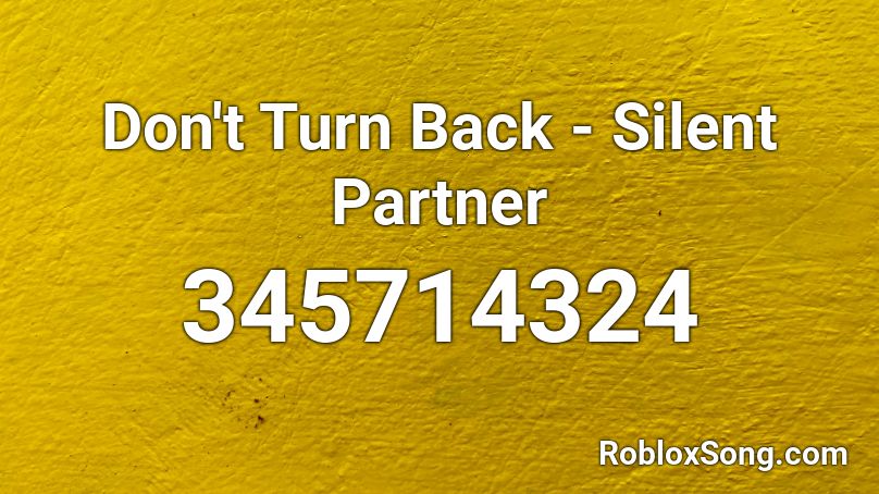 Don't Turn Back - Silent Partner Roblox ID