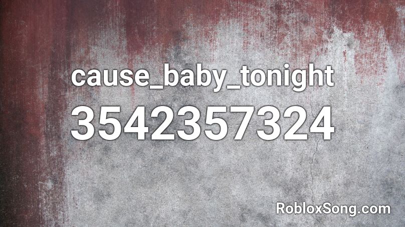 cause_baby_tonight Roblox ID
