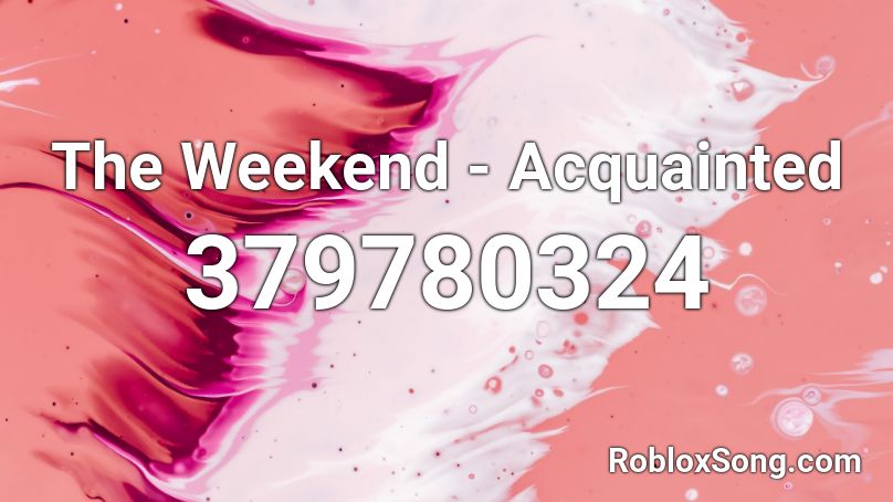 The Weekend Acquainted Roblox Id Roblox Music Codes - feel good syn cole id code roblox