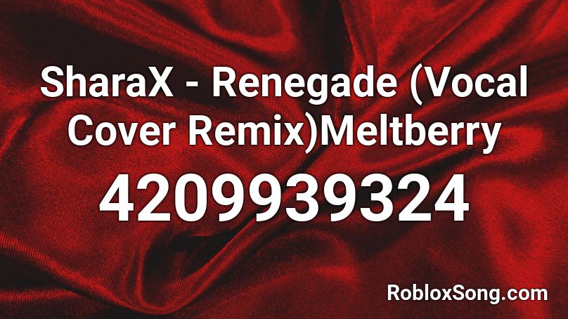SharaX - Renegade (Vocal Cover Remix)Meltberry Roblox ID
